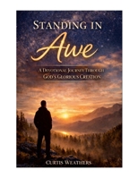 Standing In Awe: A Devotional Journey Through God's Glorious Creation B0GS1ZG1FZ Book Cover