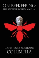 On Beekeeping: The Ancient Roman Manual 1981575790 Book Cover