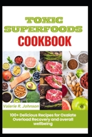 Toxic Superfoods Cookbook: 100+ Delicious Recipes for Oxalate Overload Recovery and overall wellbeing B0CPCNT7NQ Book Cover