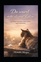 Du warst mehr als eine Katze: Ein Trauerbuch über Liebe, Verlust & Dankbarkeit (German Edition) B0GJ4VD1NX Book Cover
