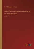 Colección de las crónicas y memorias de los reyes de Castilla: Tomo 1 3368115243 Book Cover