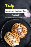 Tasty Mexican Instant Pot Cookbook: Easy and Delicious Mexican Instant Pot Recipes to Try at Home null Book Cover