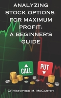 Analyzing Stock Options for Maximum Profit: A Beginner's Guide B0BZFCW8RT Book Cover