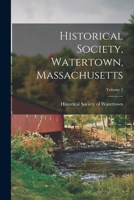 Historical Society, Watertown, Massachusetts; Volume 2 101852133X Book Cover