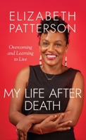 MY LIFE AFTER DEATH: Overcoming and Learning to Live 1960299743 Book Cover