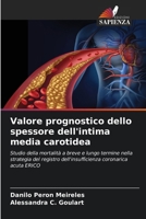 Valore prognostico dello spessore dell'intima media carotidea: Studio della mortalità a breve e lungo termine nella strategia del registro dell'insufficienza coronarica acuta ERICO 6207634551 Book Cover