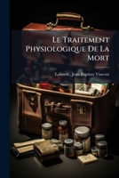 Le Traitement Physiologique De La Mort: Les Tractions Rhythmées De La Langue : Moyen Rationnel Et Puissant De Ranimer La Fonction Respiratoire Et La ... Ou Mcanisms Du Procédé 1246862409 Book Cover
