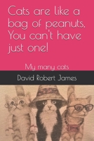 Cats are like a bag of peanuts, You can't have just one!: My many cats 1705891799 Book Cover