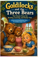 Goldilocks and the Three Bears: The Classic Story for Reading, Learning, and Family Time: A Heartwarming Bedtime Story for Children Ages 4–10 B0HCMCCL9J Book Cover