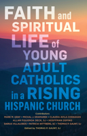 Faith and Spiritual Life of Young Adult Catholics in a Rising Hispanic Church 0814667953 Book Cover
