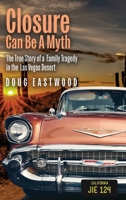 Closure Can Be A Myth: The True Story of a Family Tragedy in the Las Vegas Desert 1960059149 Book Cover