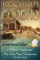 Edgar Everett Goodno: A Florida Pioneer and His Ghost Town Remembered: Second Edition 1530891191 Book Cover