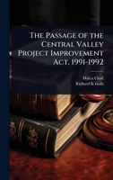 The Passage of the Central Valley Project Improvement Act, 1991-1992 1024104230 Book Cover