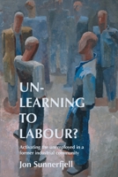 Un-Learning to Labour?: Activating the Unemployed in a Former Industrial Community 9198645420 Book Cover