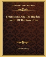 Freemasons And The Hidden Church Of The Rosy Cross 1425312241 Book Cover