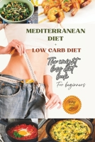 MEDITERRANEAN DIET AND LOW CARB DIET FOR BEGINNERS: QUICK AND EASY 30 DAYS MEAL PLAN B0C125CZB7 Book Cover