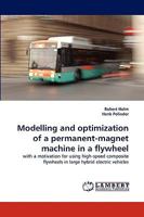 Modelling and optimization of a permanent-magnet machine in a flywheel: with a motivation for using high-speed composite flywheels in large hybrid electric vehicles 3838340337 Book Cover