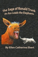 The Saga of Ronald Trunk: An Ass Leads the Elephants 1697369413 Book Cover