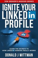 Ignite Your LinkedIn Profile: Learn the Secrets to How LinkedIn Ranking Really Works (Job Seeker’s Insider Series) 1733805907 Book Cover