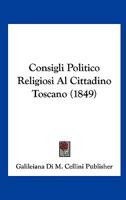 Consigli Politico Religiosi Al Cittadino Toscano (1849) 1120418925 Book Cover