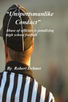 Unsportsmanlike Conduct: Abuse of officials is penalizing high school football 1791597408 Book Cover