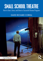 Small School Theatre: How to Start, Grow, and Direct a Successful Drama Program 1032956925 Book Cover