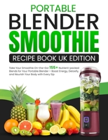 Portable Blender Smoothie Recipe Book UK Edition: Take Your Smoothie On-the-Go! 155+ Nutrient-packed Blends for Your Portable Blender – Boost Energy, Detoxify, and Nourish Your Body with Every Sip B0FHM1V61N Book Cover