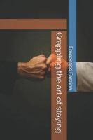 Grappling the art of staying B0G3SW5ZLS Book Cover