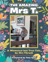 The Amazing Mrs T.: A Whimsical but True Tale, by Mrs Thrush 154349630X Book Cover