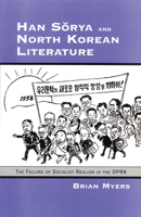 Han Sorya and North Korean Literature: The Failure of Socialist Realism in the DPRK (Cornell East Asia Series No. 69) (Cornell East Asia Series No. 69) 0939657694 Book Cover