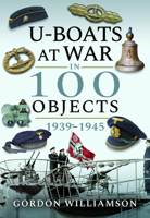 U-Boats at War in 100 Objects 1939-1945 1526759020 Book Cover