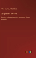 Des Glossites Tertiaires: (glossites Scléreuses, Glossites Gommeuses) : Leçons Professées 1246942739 Book Cover