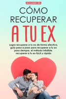 Recupera a tu ex: Logra recuperar a tu ex de forma efectiva, guía paso a paso para recuperar a tu ex para siempre, el método infalible. Recuperar a tu ex fácil y rápido. 1656103303 Book Cover