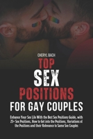 Top Sex Positions for Gay Couples: Enhance Your Sex Life With the Best Sex Positions Guide, with 25+ Sex Positions, How to Get into the Positions, ... Couples (Sex Positions for Every Occasion) B0CV663FXJ Book Cover