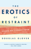 The Erotics of Restraint: Essays on Literary Form 1771962917 Book Cover