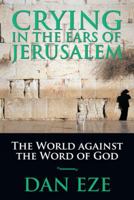 Crying in the Ears of Jerusalem: The World Against the Word of God 1491789670 Book Cover