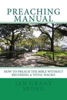 Preaching Manual: How to Preach the Bible Without Becoming a Total Wacko 1442166177 Book Cover