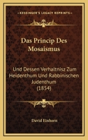 Das Princip Des Mosaismus: Und Dessen Verhaltnisz Zum Heidenthum Und Rabbinischen Judenthum 1160851417 Book Cover