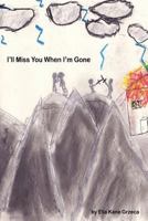 I'll Miss You When I'm Gone 1365649717 Book Cover