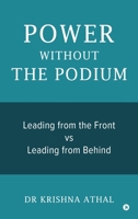 Power Without the Podium: Leading from the Front vs Leading from Behind B0GNN56CG1 Book Cover