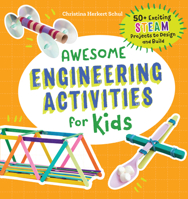 Awesome Engineering Activities for Kids: 50+ Exciting STEAM Projects to Design and Build 1641523697 Book Cover