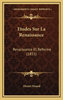 Etudes Sur La Renaissance: Renaissance Et Ra(c)Forme (2e A(c)D) (A0/00d.1864) 2012544215 Book Cover