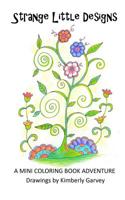 Strange Little Designs: A Mini Coloring Book Adventure 1512158461 Book Cover