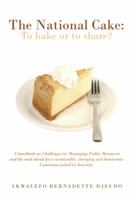 The National Cake: to Bake or to Share?: A Handbook on Challenges in Managing Public Resources and the Road Ahead for a Sustainable, Emerging and Democratic Cameroon United in Diversity. 1491881712 Book Cover