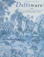 Delftware : The Tin-Glazed Earthenware of the British Isles. A Catalogue of the Collection in the Victoria and Albert Museum 0112904998 Book Cover