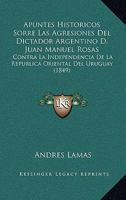 Apuntes Hist�ricos Sorre las Agresiones del Dictador Argentino D. Juan Manuel Rosas 1168101859 Book Cover