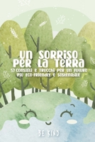 Un Sorriso Per La Terra: 57 Consigli e Trucchi Per Un Futuro Più Eco-friendly e Sostenibile (Be Kind Books) (Italian Edition) B0CNCT9139 Book Cover