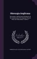 Hierurgia Anglicana Part One: Documents And Extracts Illustrative Of The Ceremonial Of The Anglican Church After The Reformation 1606083597 Book Cover