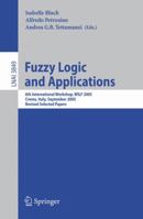 Fuzzy Logic and Applications: 6th International Workshop, Wilf 2005, Crema, Italy, September 15-17, 2005, Revised Selected Papers 3540325298 Book Cover