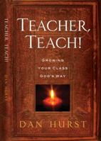 "Teacher, Teach (Growing Your Class God's Way)" 0578069903 Book Cover